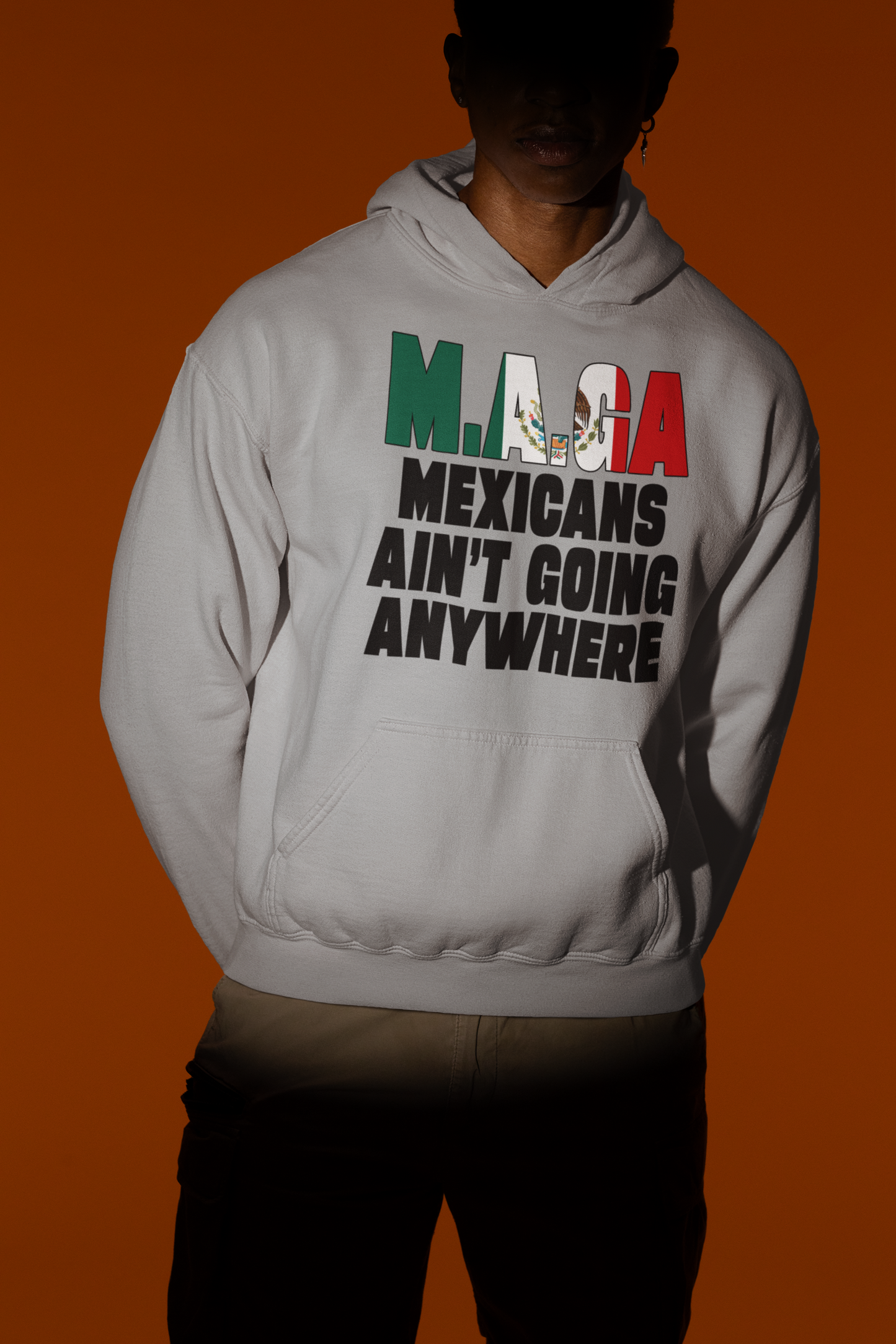 MEGA Mexican Ain't Going Nowhere Hoodie